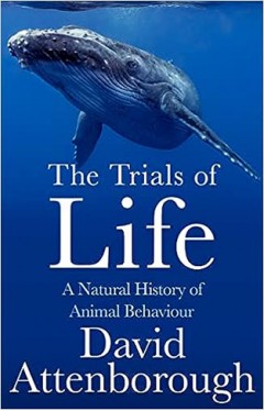 The Trials of Life - A Natural History of Animal Behaviour
